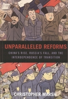 Unparalleled Reforms: China's Rise, Russia's Fall, and the Interdependence of Transition 0739112880 Book Cover