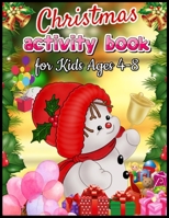 Christmas Activity Book for Kids Ages 4-8: A Fun Kid Workbook Game For Learning, Coloring, Image Matching, Mazes, Color By Number and More for Kids & Toddlers 1671304349 Book Cover