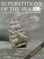 Superstitions of the Sea: A Digest of Beliefs, Customs, and Mystery 091663700X Book Cover