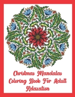 Christmas Mandala Coloring Book for Adult Relaxation: Featuring Christmas Season Mandala Designs for Stress-Relief and Adult Relaxation B08M21XK6V Book Cover