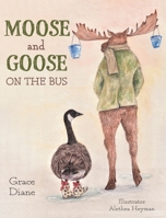 Moose and Goose on the Bus 1039105912 Book Cover