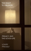 The Right to Oblivion: Privacy and the Good Life B0DSKBDGJR Book Cover
