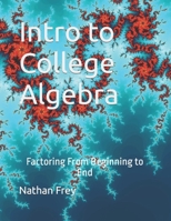 Intro to College Algebra: Factoring From Beginning to End B0C6BWXN2T Book Cover