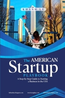 THE AMERICAN STARTUP PLAYBOOK: A Step-by-Step Guide to Starting a Business in the USA B0DXD7BSSL Book Cover