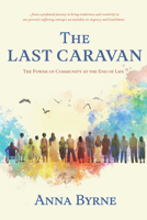 The Last Caravan: The Power of Community at the End of Life 1773861824 Book Cover