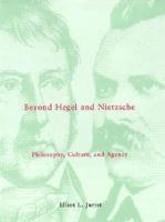 Beyond Hegel and Nietzsche: Philosophy, Culture, and Agency (Studies in Contemporary German Social Thought) 0262100878 Book Cover