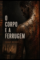 O corpo e a ferrugem (Portuguese Edition) B0GZCM6SXY Book Cover