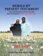 Behold My Present Testament: The Continuance of My Old and New Testament, Says the Lord God 1546266844 Book Cover