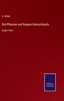 Die Pflanzen und Raupen Deutschlands: Erster Theil 3375113943 Book Cover