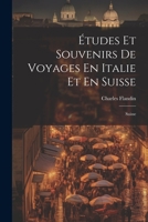 �tudes Et Souvenirs De Voyages En Italie Et En Suisse: Suisse 102137198X Book Cover