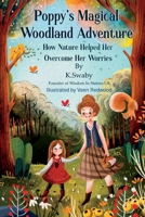 Poppy's Magical Woodland Adventure: How Nature Helped Her Overcome Her Worries B0C2S278BC Book Cover