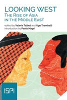 Looking West. The Rise of Asia in the Middle East 8855262998 Book Cover