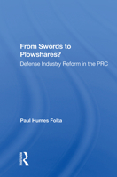 From Swords to Plowshares?: Defense Industry Reform in the PRC 0367016206 Book Cover