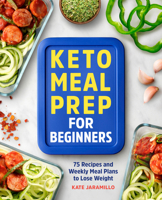 Keto Meal Prep for Beginners: 75 Recipes and Weekly Meal Plans to Lose Weight 1638788669 Book Cover