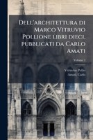 Dell'architettura di Marco Vitruvio Pollione libri dieci, pubblicati da Carlo Amati (Italian Edition) 1024143864 Book Cover