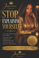 Stop Explaining Yourself: A 10-Chapter Guide to Protecting Your Energy, Releasing the Need for Approval, and Choosing Peace Over Performance B0GZGZKH21 Book Cover