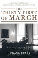 The Thirty-first of March: An Intimate Portrait of Lyndon Johnson's Final Days in Office 0374275742 Book Cover