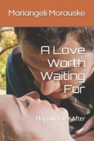A Love Worth Waiting For: Happily Ever After (Engagement, Marriage and Family in Crisis) B0F671WVT9 Book Cover