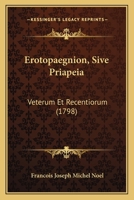 Erotopaegnion, Sive Priapeia: Veterum Et Recentiorum (1798) 1104742209 Book Cover