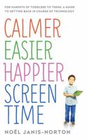 Calmer Easier Happier Screen Time: For parents of toddlers to teens: A guide to getting back in charge of technology 147362276X Book Cover