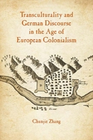 Transculturality and German Discourse in the Age of European Colonialism 0810134772 Book Cover