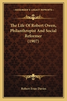 The Life Of Robert Owen, Philanthropist And Social Reformer 1104916665 Book Cover