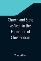 Church and State as Seen in the Formation of Christendom 1519427832 Book Cover