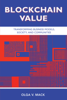 Blockchain Value: Transforming Business Models, Society, and Communities 1952538246 Book Cover