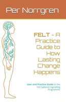 FELT - How Lasting Change Happens: A Practice Guide to the Felt Salience Signalling Programme B0GVQWPRQS Book Cover