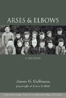 Arses & Elbows: A Memoir 0595460461 Book Cover