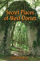 Secret Places of West Dorset 1906651094 Book Cover