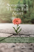 Sometimes Things Fall Apart: A Spouse’s Story about Blindness, Mental Illness, Dismantled Beliefs, and Life Not Going as Planned 0975925822 Book Cover