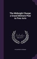 The Midnight Charge; a Grand Military Play in Four Acts 1359530614 Book Cover