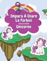 Impara A Usare Le Forbici Edizione Unicorno: Libro Colorare Unicorni Libro Delle Attività Per Bambini Incollare E Colorare B08M7JBHKJ Book Cover