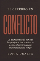 El cerebro en conflicto: La neurociencia de por qué las parejas se desconectan — y cómo el cerebro repara lo que el conflicto rompe (Spanish Edition) B0GYRRQF3N Book Cover