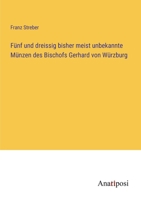 Fünf und dreissig bisher meist unbekannte Münzen des Bischofs Gerhard von Würzburg 3382603047 Book Cover