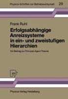 Erfolgsabhangige Anreizsysteme in ein- und zweistufigen Hierarchien: Ein Beitrag zur Principal-Agent-Theorie (Physica-Schriften zur Betriebswirtschaft) 3790804908 Book Cover
