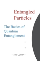 Entangled Particles: The Basics of Quantum Entanglement B0FX8P6S12 Book Cover