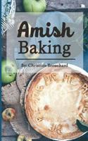 Amish Baking: 51 of the Best Amish Baking Recipes: Created by Expert Chef Who Lived Among the Amish (Amish Cooking, Amish Food, Amish Bread Recipes, Amish Bread, Amish Baking) 1546921001 Book Cover