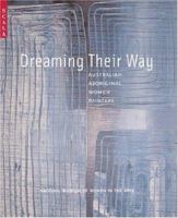 Dreaming Their Way: Australian Aboriginal Women Painters 1857594428 Book Cover