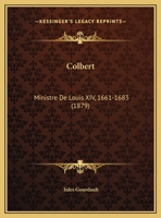 Colbert, Ministre de Louis XIV (1661-1683) 3e A(c)Dition 2013516797 Book Cover