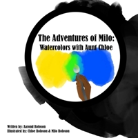 The Adventures of Milo: Watercolors with Aunt Chloe B09WYR28P9 Book Cover