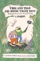 Frog and Toad are Doing Their Best: Bedtime Stories for Trying Times 0762478462 Book Cover