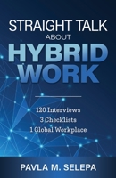 Straight Talk About Hybrid Work: 120 Interviews, 3 Checklists, 1 Global Workplace 173823780X Book Cover