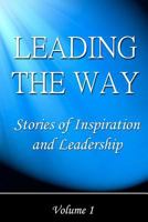 Leading the Way: Stories of Inspiration and Leadership (Volume 1) 1478249676 Book Cover