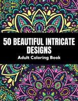 50 Beautiful intricate designs - adult coloring book: with detailed, enjoyable patterns for stress relief and relaxation. B08TLD13S2 Book Cover