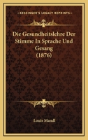Die Gesundheitslehre Der Stimme In Sprache Und Gesang (1876) 1168426499 Book Cover