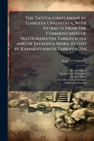 The Tattva-chintamani by Gangesa Upadhyaya; With Extracts From the Commentaries of Mathuranatha Tarkavagisa and of Jayadeva Misra. Edited by Kamakhyanath Tarkavagisa Volume 3 pt. 4 1177029332 Book Cover