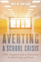 Averting a School Crisis: A Risk Management Guide on Preparedness for School Faculty and Parents 1475843100 Book Cover