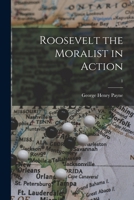 Roosevelt the Moralist in Action; 1 1014065992 Book Cover